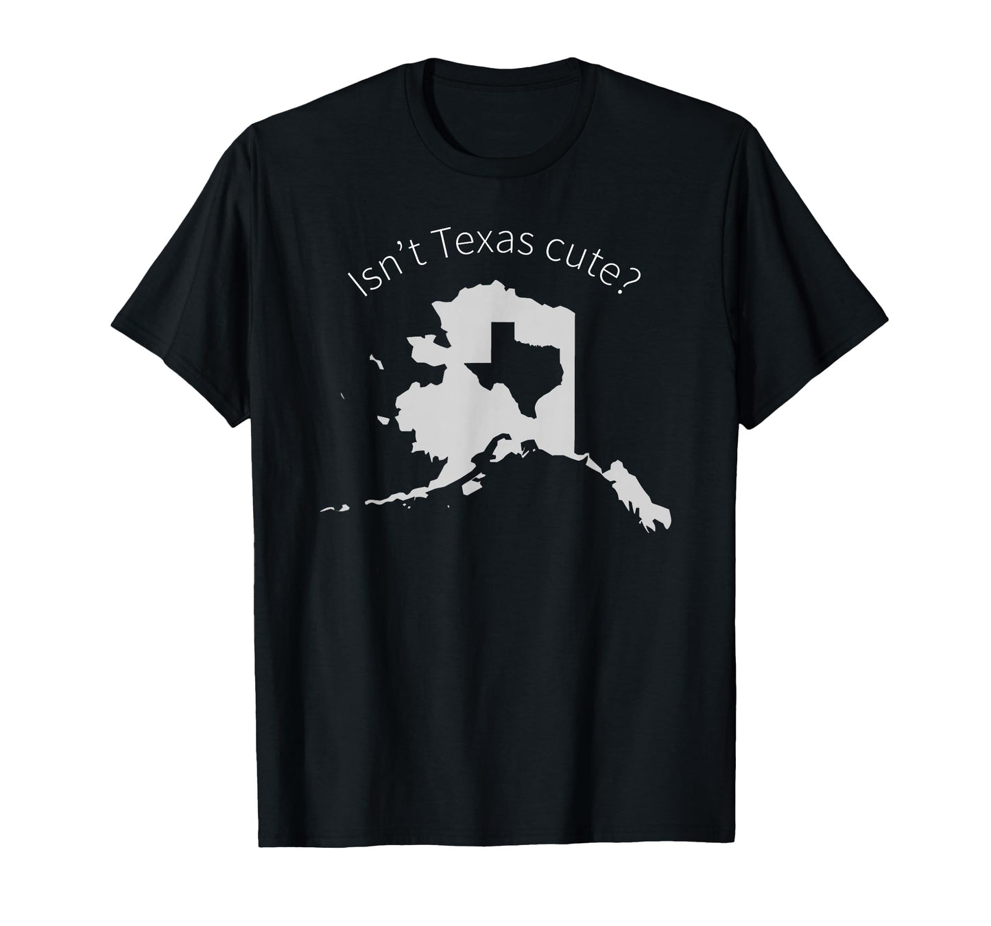 Love Alaska Isn't Texas Cute T-Shirt