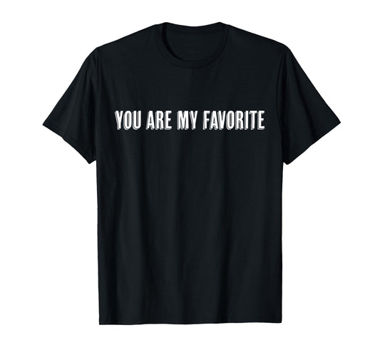 Top That Says The Words - You're My Favorite - on it | Cute T-Shirt