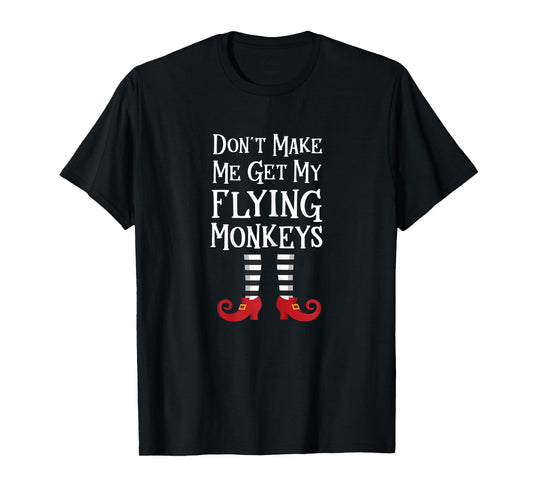 Womens Don't Make Me Get My Flying Monkeys T Shirt Costume Quote T-Shirt