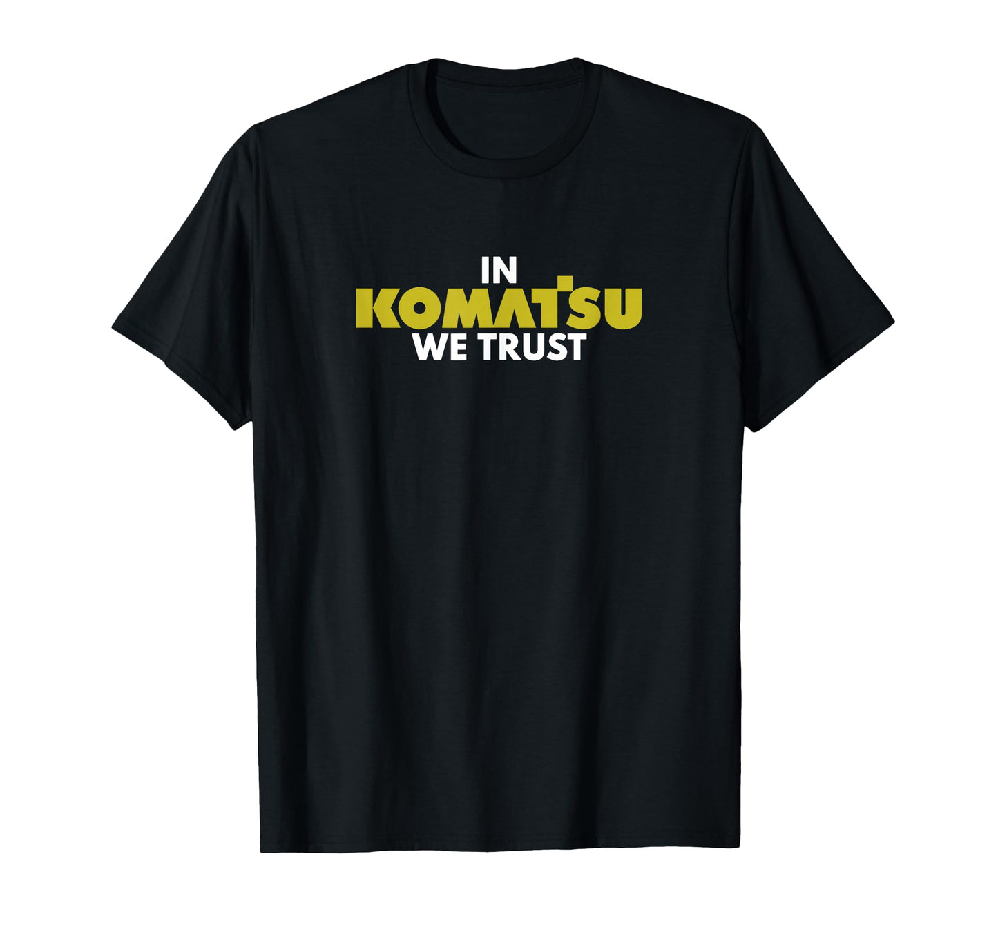 in Komatsu We Trust Dozer Bulldozer Killdozer Tribute T-Shirt