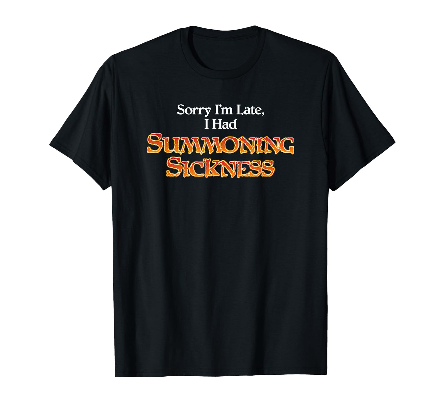 Sorry I'm Late I had Summoning Sickness Funny Magic T-Shirt