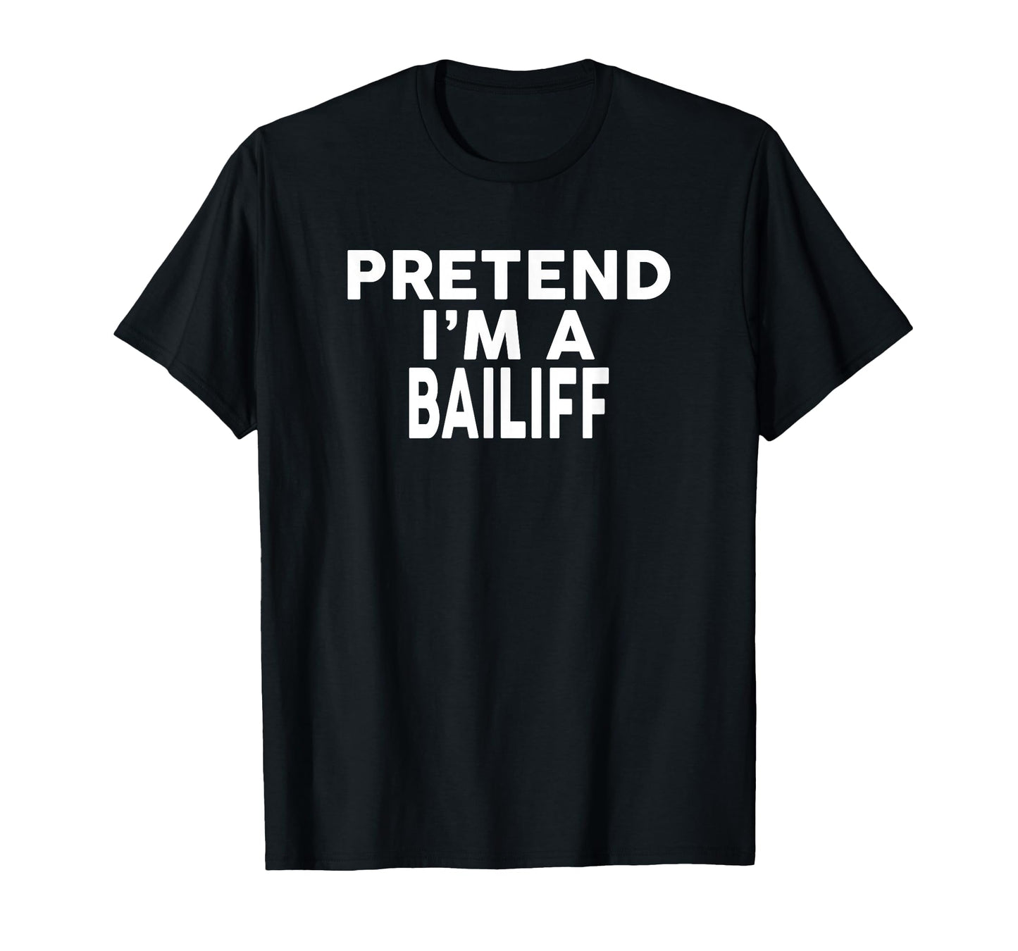 Pretend I'm A BAILIFF T-Shirt Halloween Costume T-Shirt