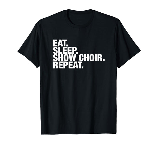 Show Choir Eat Sleep Repeat T-Shirt