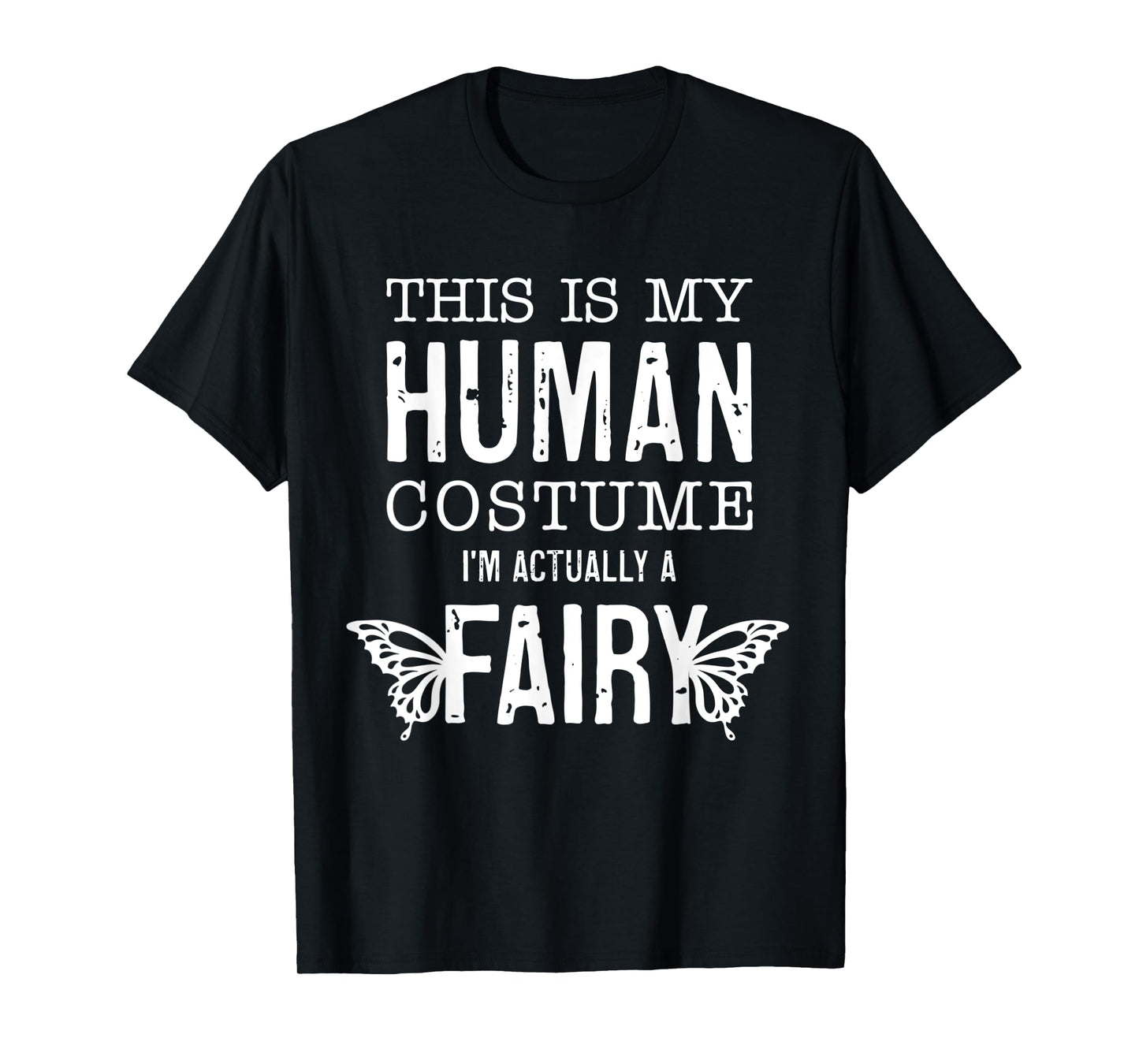 This Is My Human Costume I'm Really A Fairy Funny Halloween T-Shirt