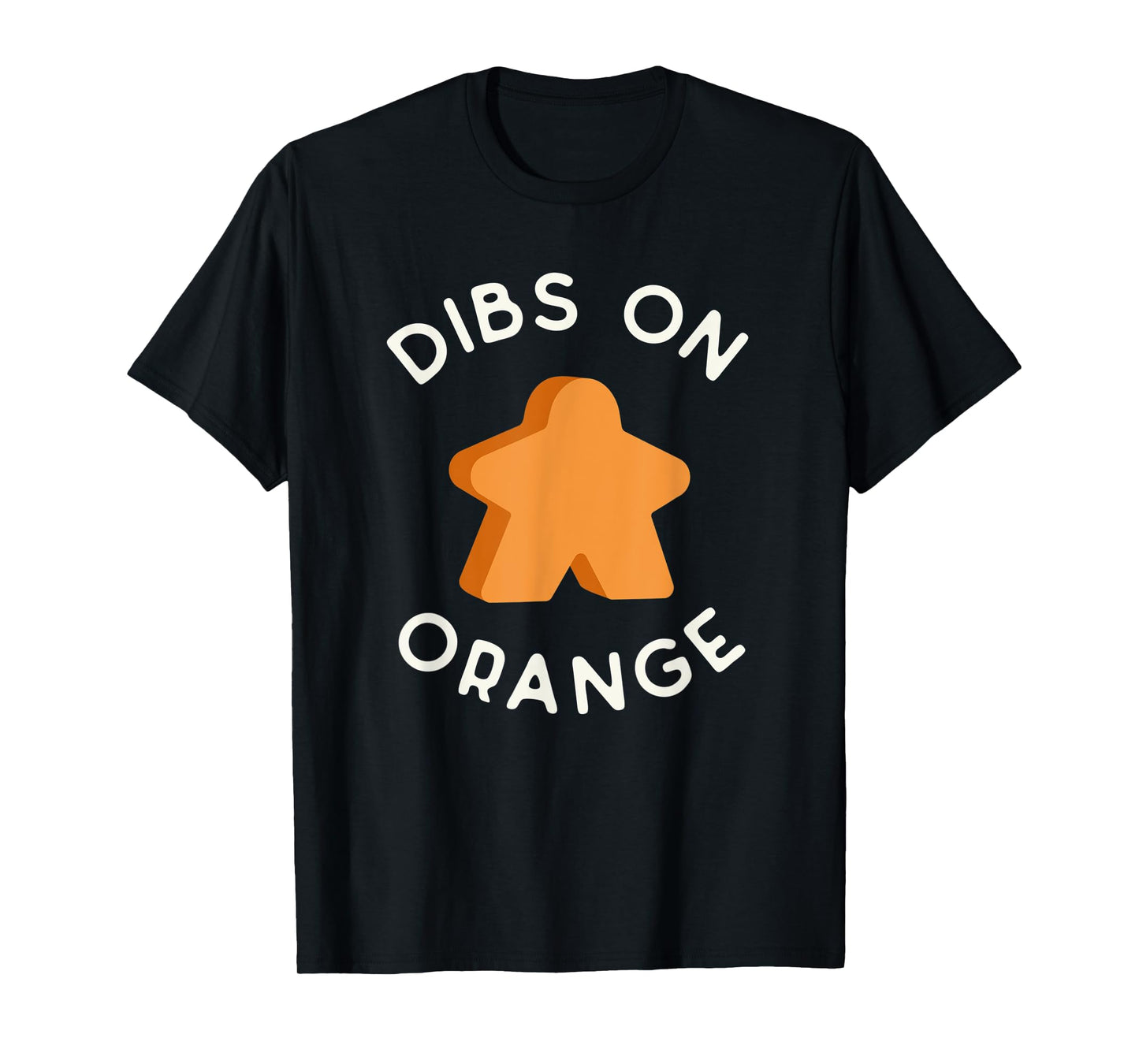 I Call Dibs on the Orange Meeple 'Coz I Always Play Orange! T-Shirt