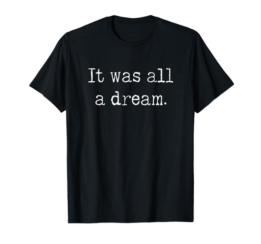 It was a Dream. 1990’s Retro Hip hop and Rappers Quotes T-Shirt
