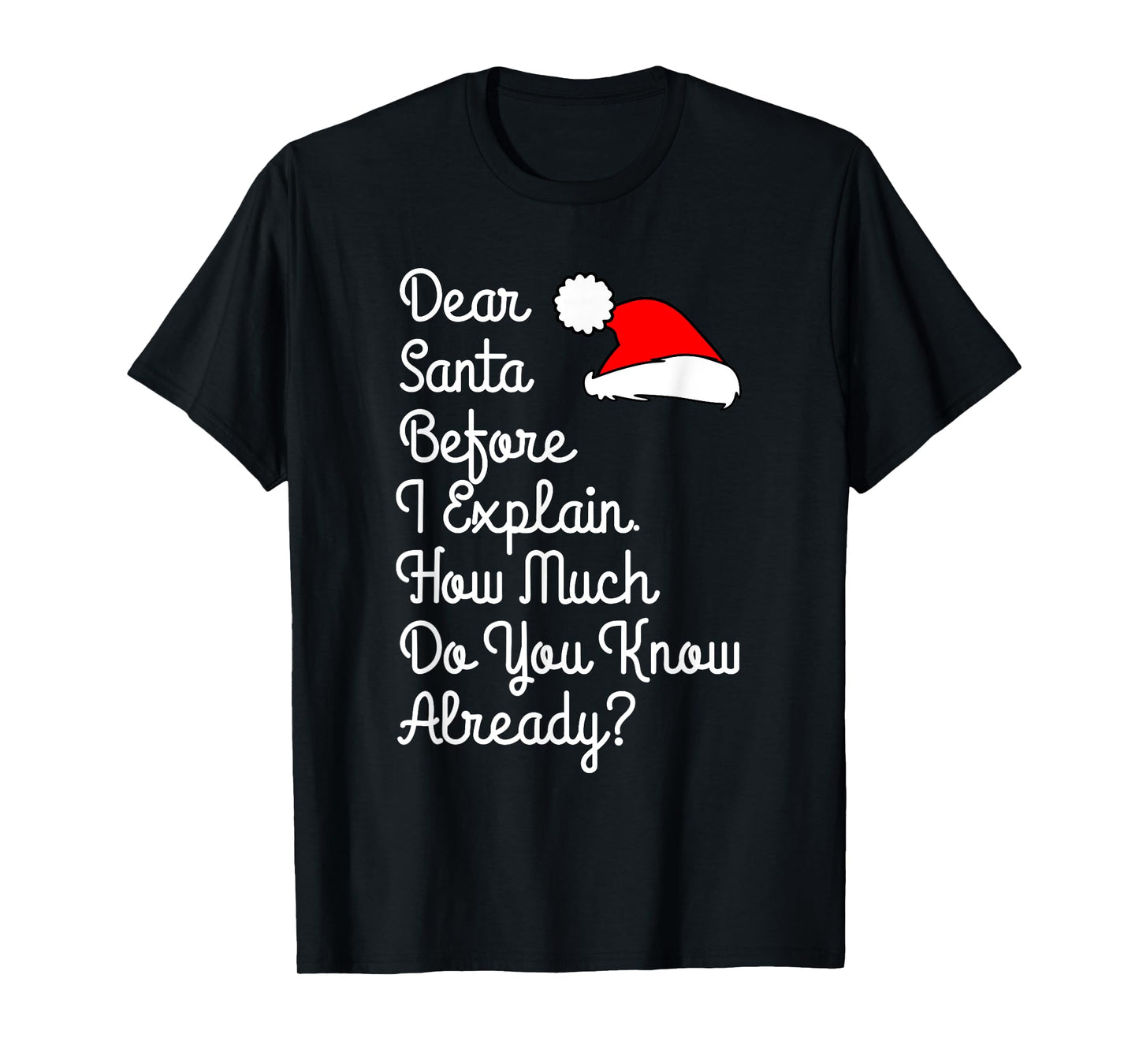 Dear Santa Before I Explain How Much Do You Know Already T-Shirt