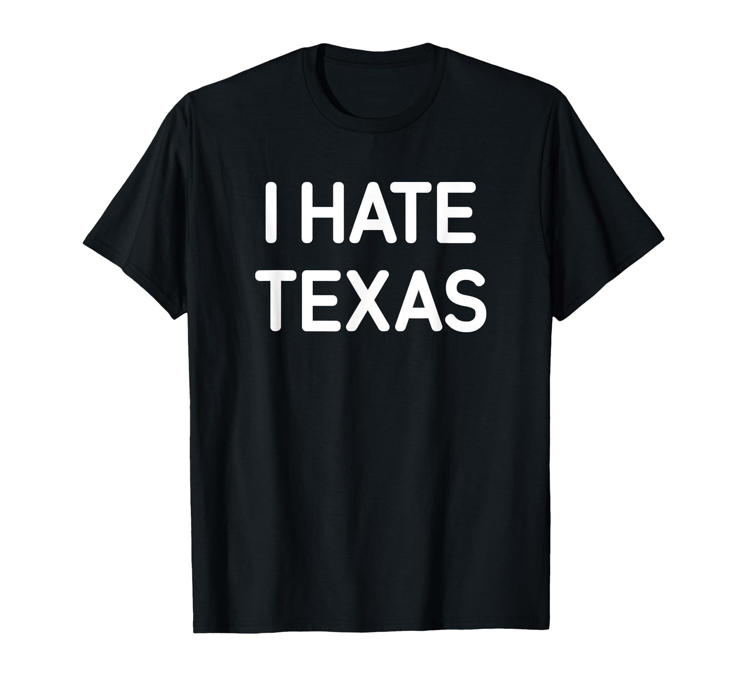 I Hate Texas, Funny, Jokes, Sarcastic T-Shirt
