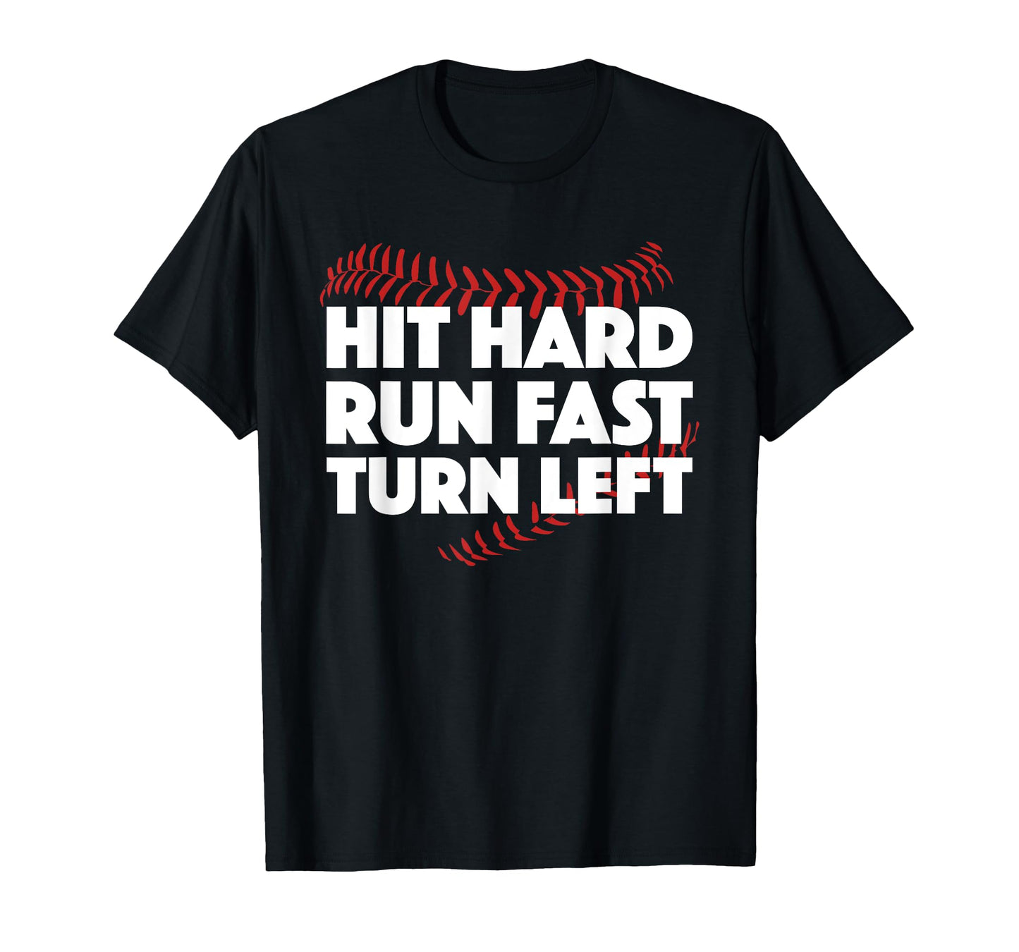 Hit Hard Run Fast Turn Left Baseball Funny Sport T-Shirt T-Shirt