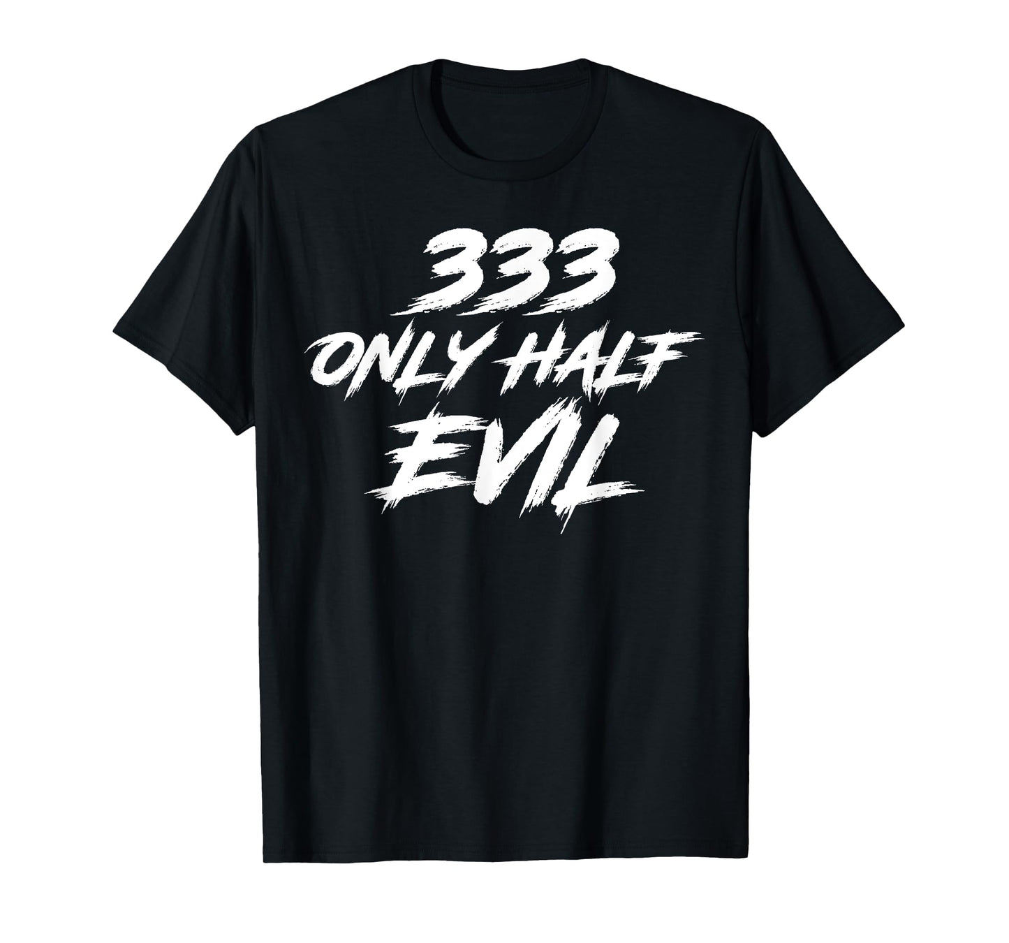 333 Only Half Evil ironic humor T-Shirt