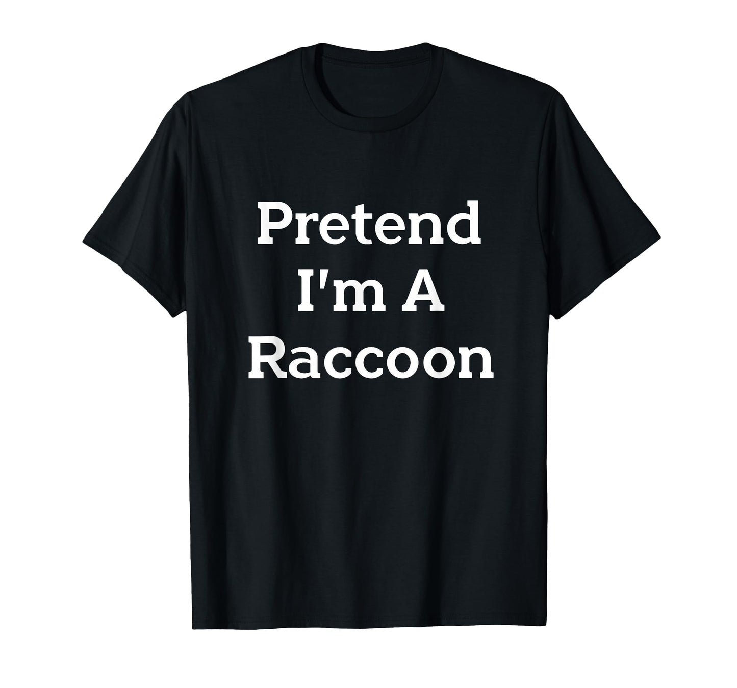 Pretend I'm A Raccoon Costume Funny Halloween Party T-Shirt