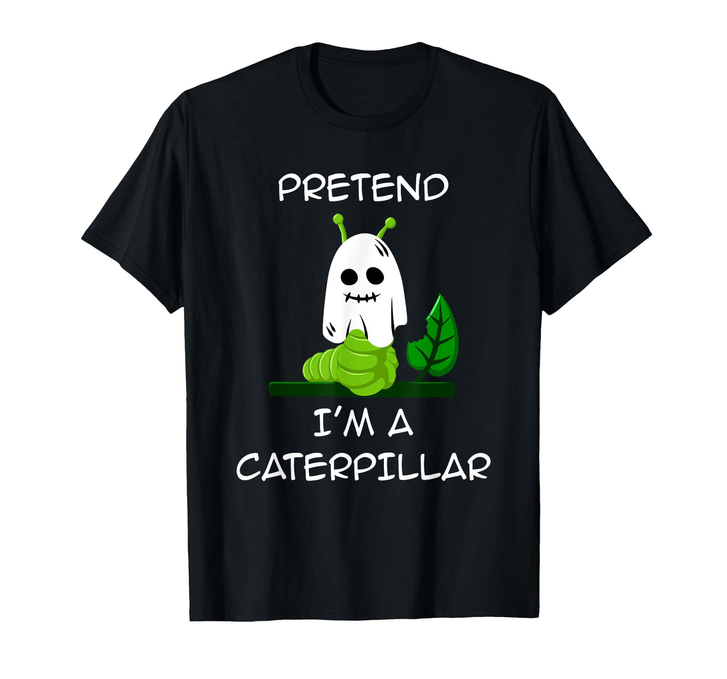 Pretend I'm A CATERPILLAR Halloween Shirt Costume T-Shirt