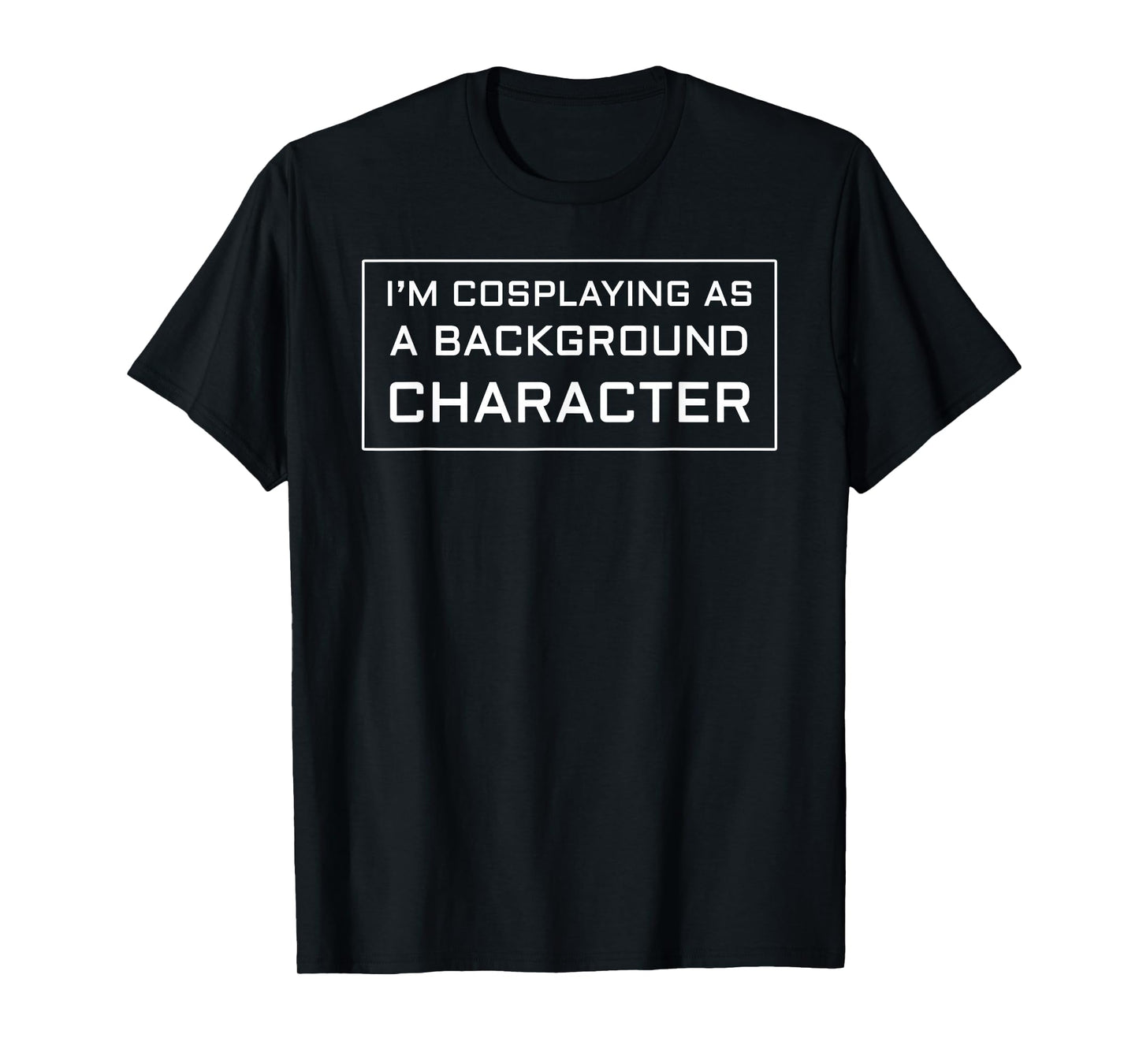 I'm Cosplaying as a Background Character T-Shirt T-Shirt