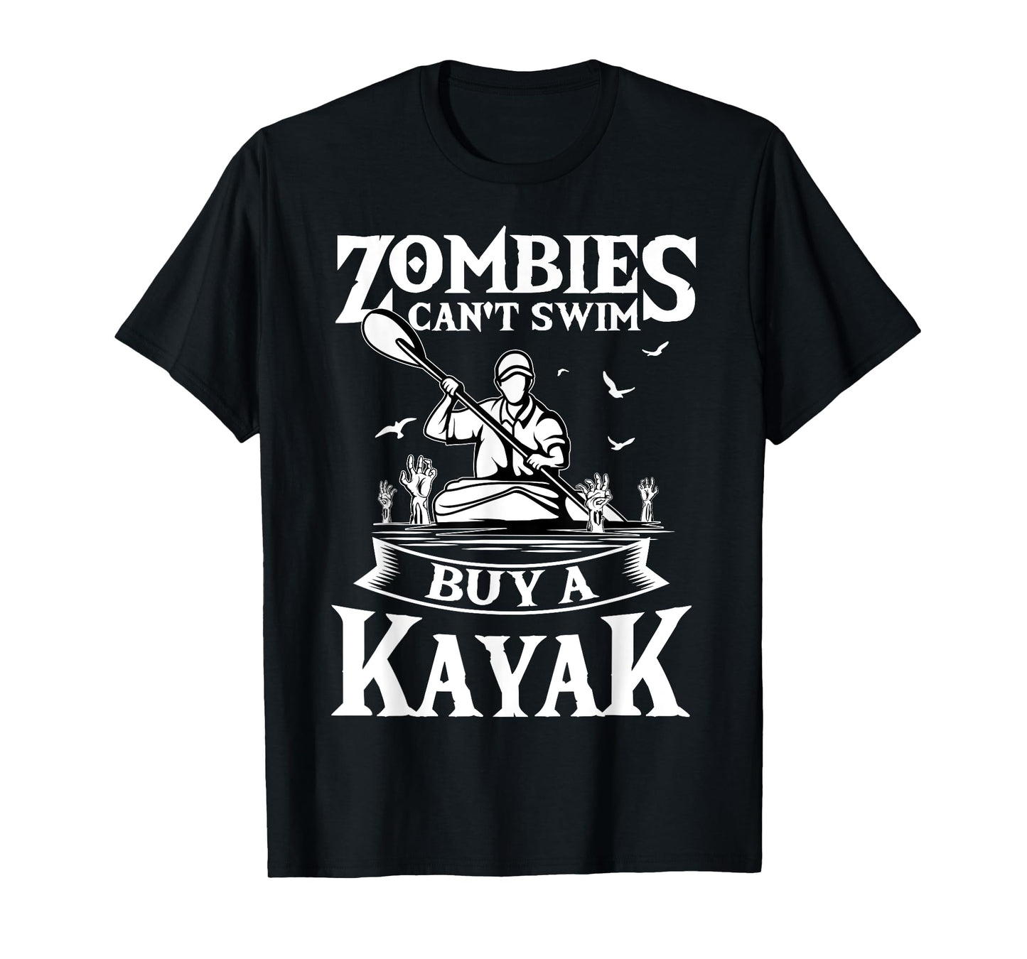 Zombies Can't Swim Buy A Kayak Kayaking Kayaker Fishing T-Shirt