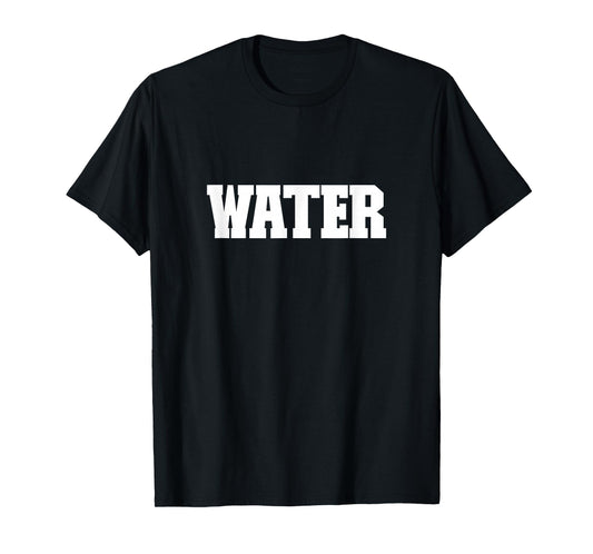 Shirt That Says Water for Men, Women & Kids T-Shirt