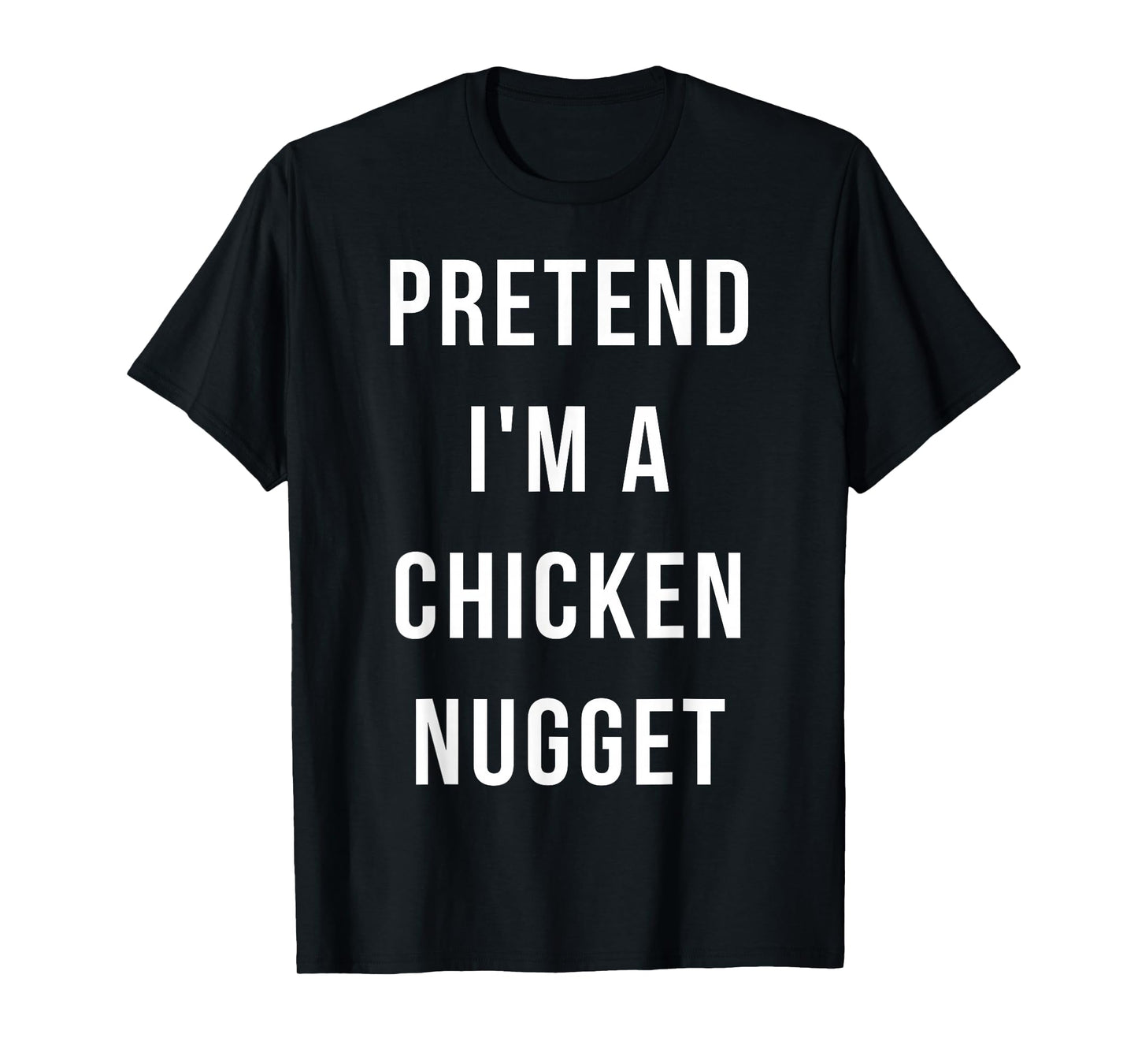 Pretend I'm A Chicken Nugget Halloween Lazy Minute Costume T-Shirt