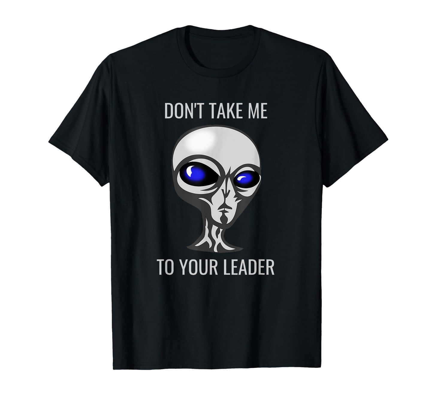 Don't Take Me To Your Leader Funny Alien T-Shirt