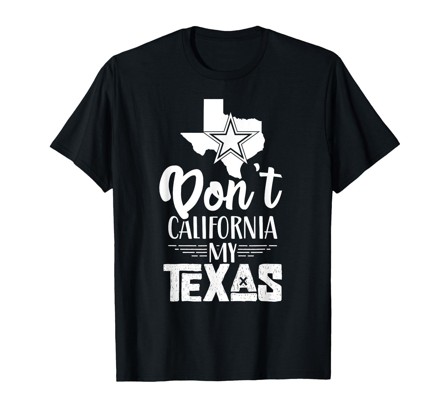 Dont California My Texas Pride Sayings Texan State T-Shirt