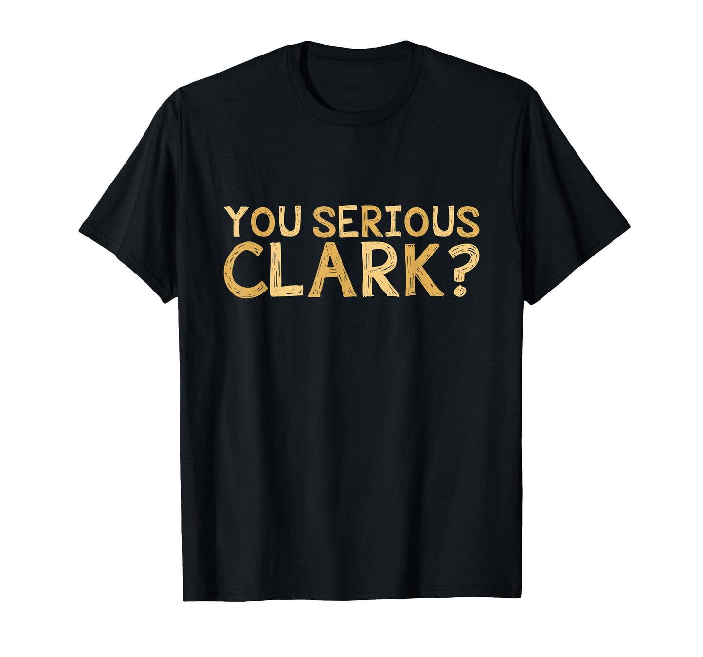 You Serious Clark - Funny Movie - Christmas Movie Shirt
