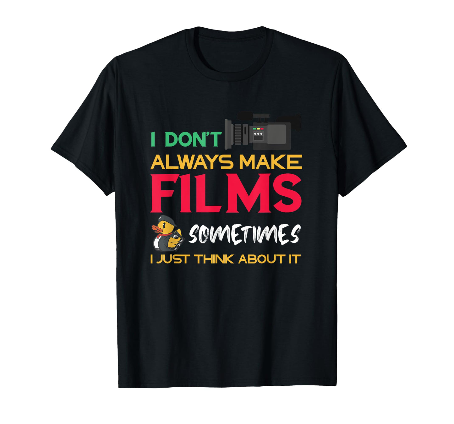 Filmmaker I Don't Always Make Films Filmmaking Film Director T-Shirt