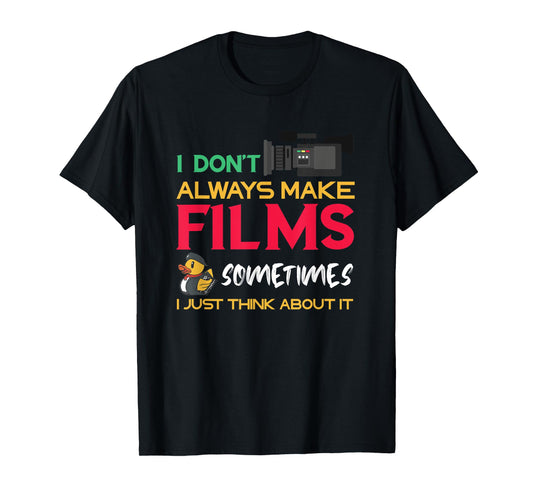 Filmmaker I Don't Always Make Films Filmmaking Film Director T-Shirt