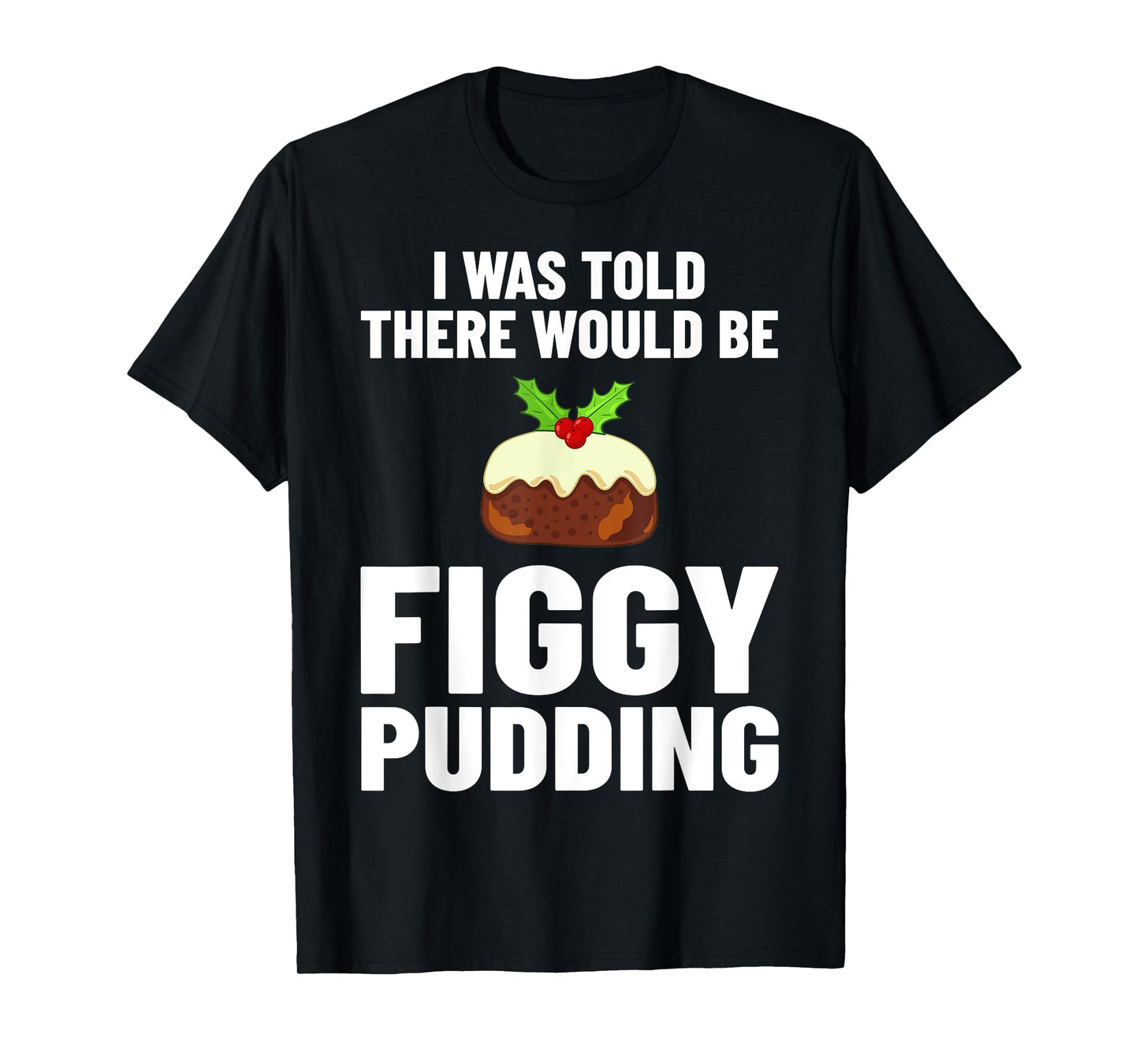 Figgy Pudding Figs Recipe Christmas T-Shirt