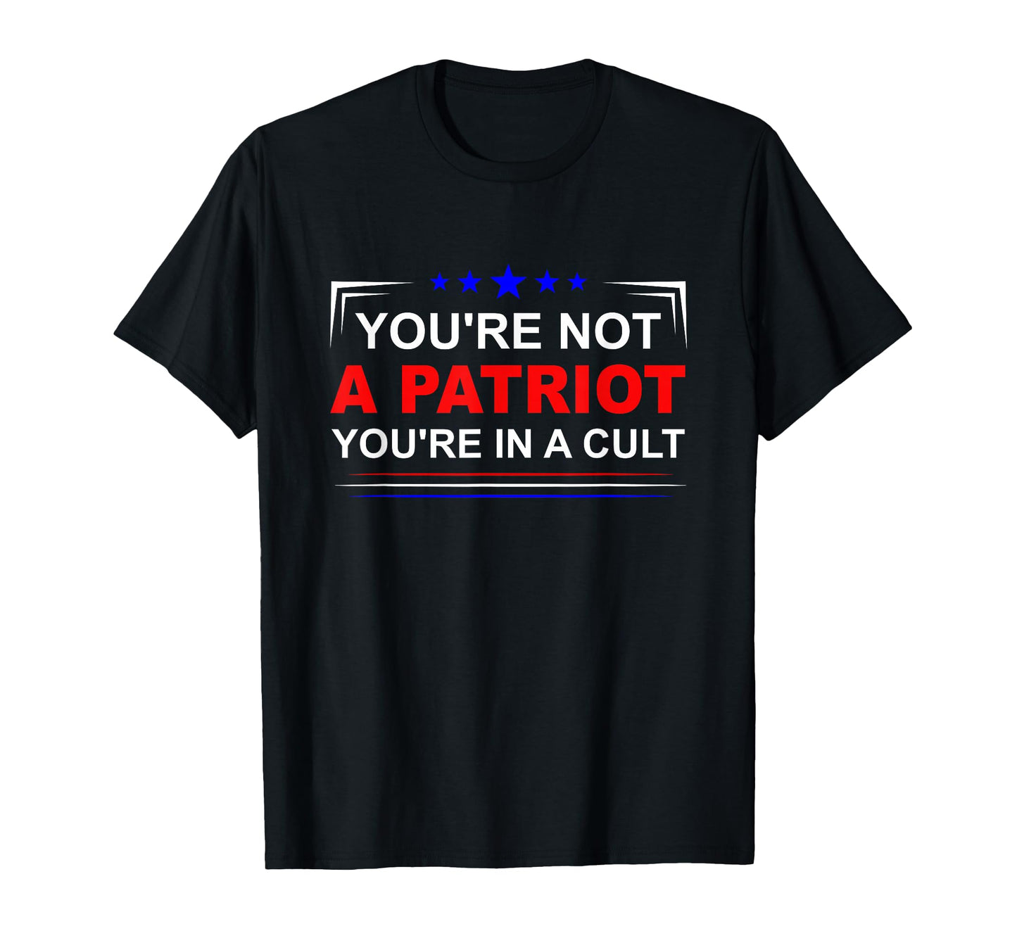 You're Not A Patriot You're In A Cult T-Shirt
