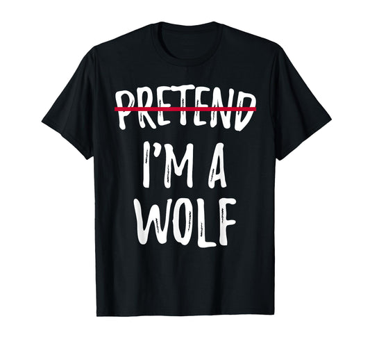 Pretend I'M A Wolf crossed Halloween fancy animal gift lover T-Shirt