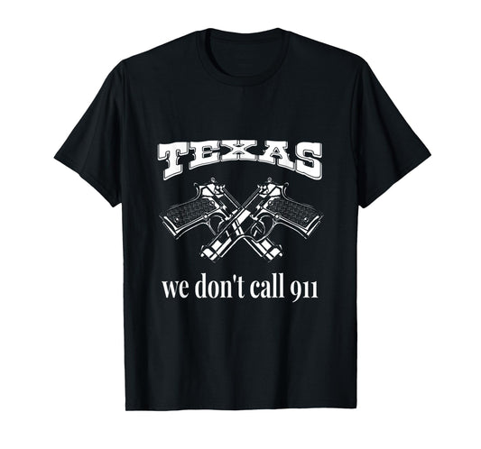 Texas We Don't Call 911 Guns and Bullets 2nd Amendment Gift T-Shirt