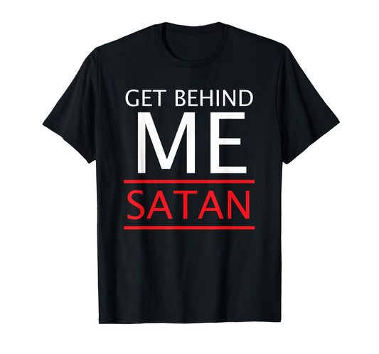 Get Behind Me Satan Rebuke The Devil In The Name Of Jesus T-Shirt