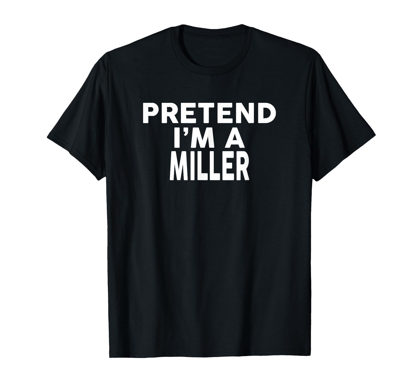 Pretend I'm A Miller T-Shirt Halloween Costume T-Shirt