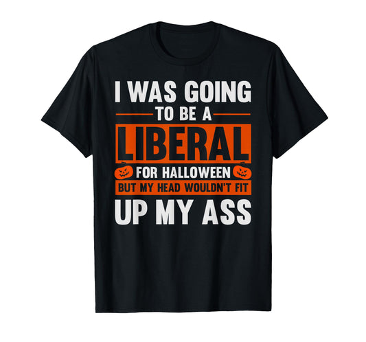 Funny Costume I Was Going To Be A Liberal For Halloween T-Shirt