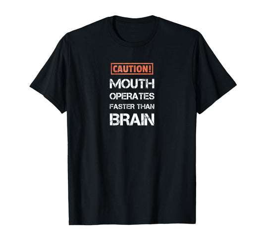 Caution mouth operates faster than brain funny and sarcastic T-Shirt