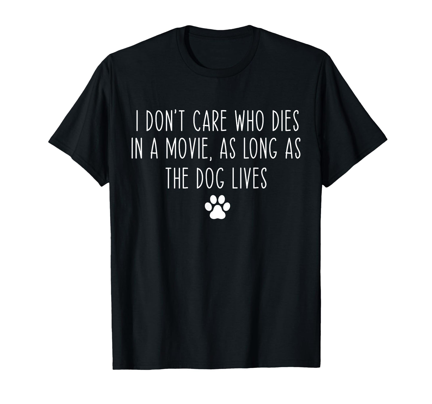 I Don't Care Who Dies In A Movie As Long As Dog Lives Funny T-Shirt