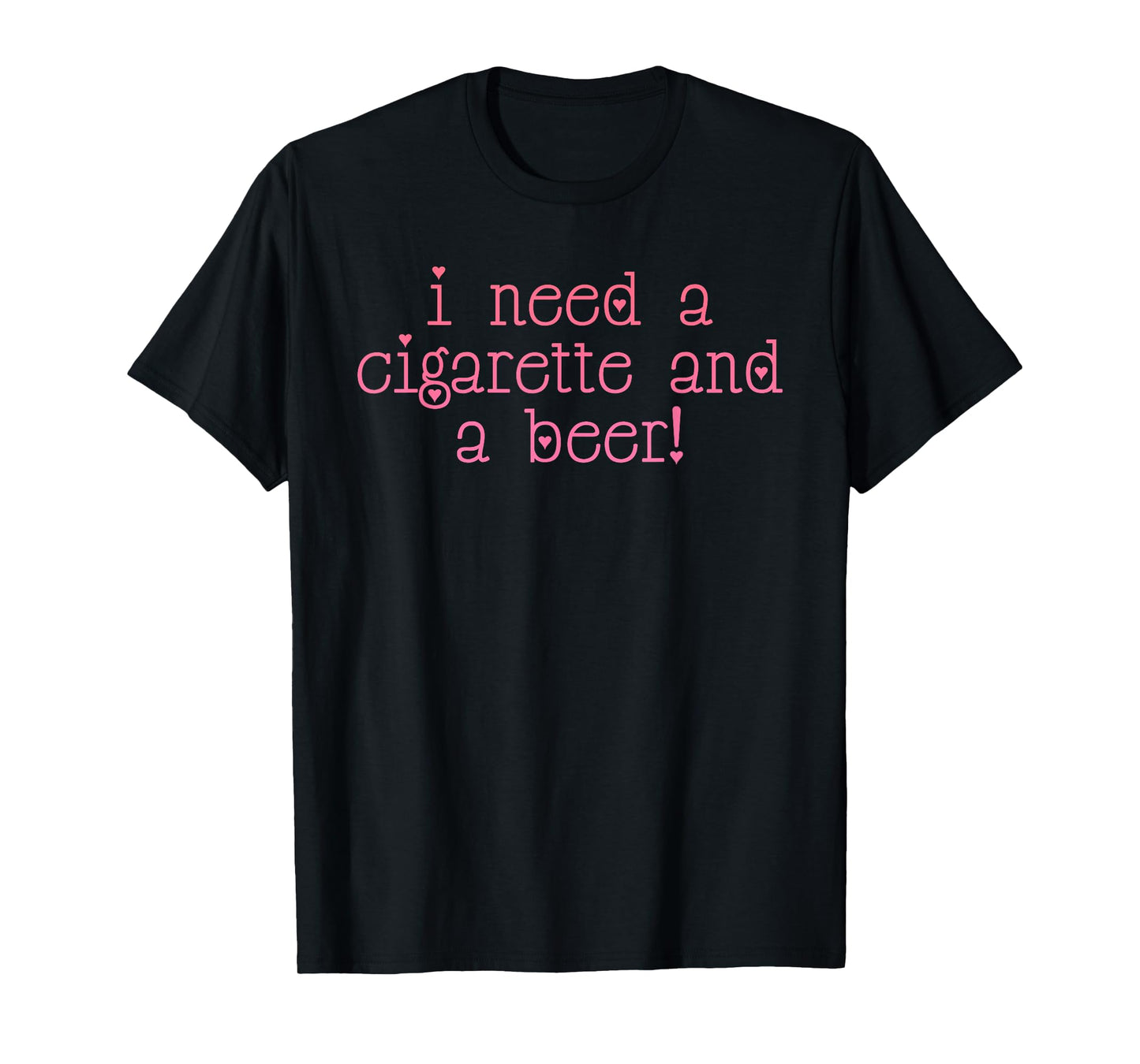 I Need A Cigarette And A Beer! T-Shirt