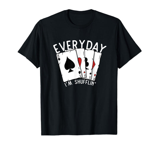 Everyday I'm Shufflin' Poker Player Gambling Funny Poker T-Shirt
