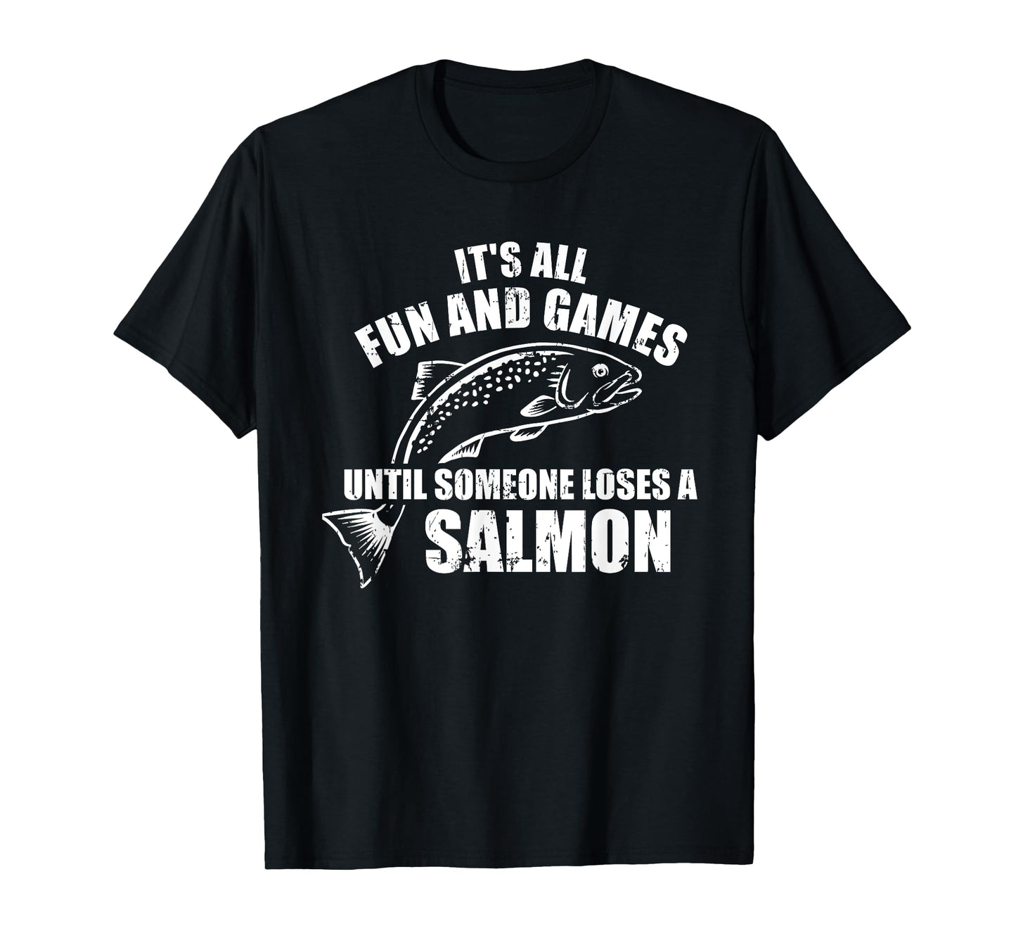 It's all fun and games until someone loses a salmon Fishing T-Shirt
