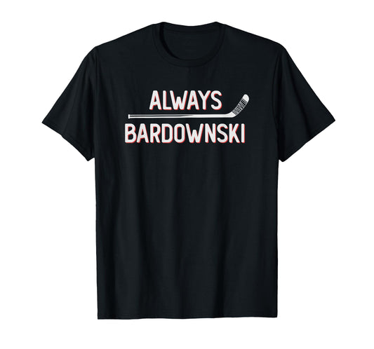 Funny Hockey Always Bardownski Ice Inline Wheel Snipe Celly T-Shirt
