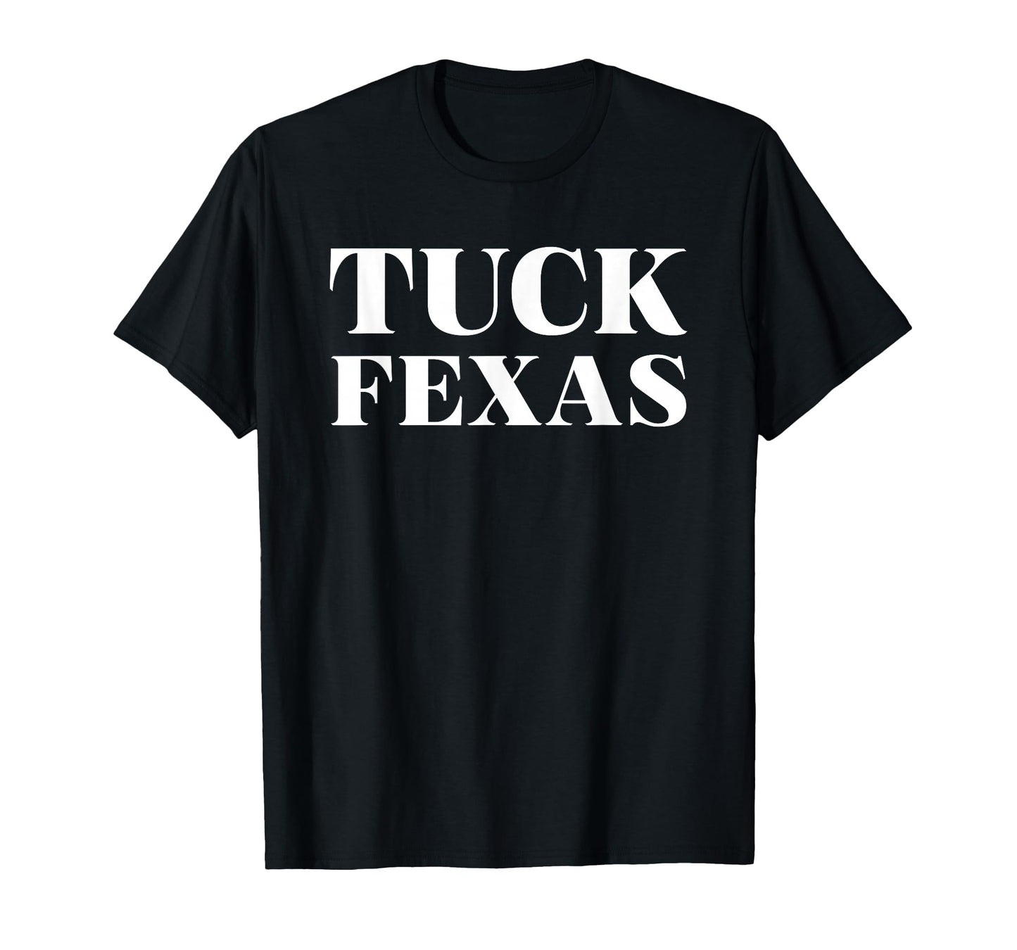 Tuck Fexas Funny T-Shirt