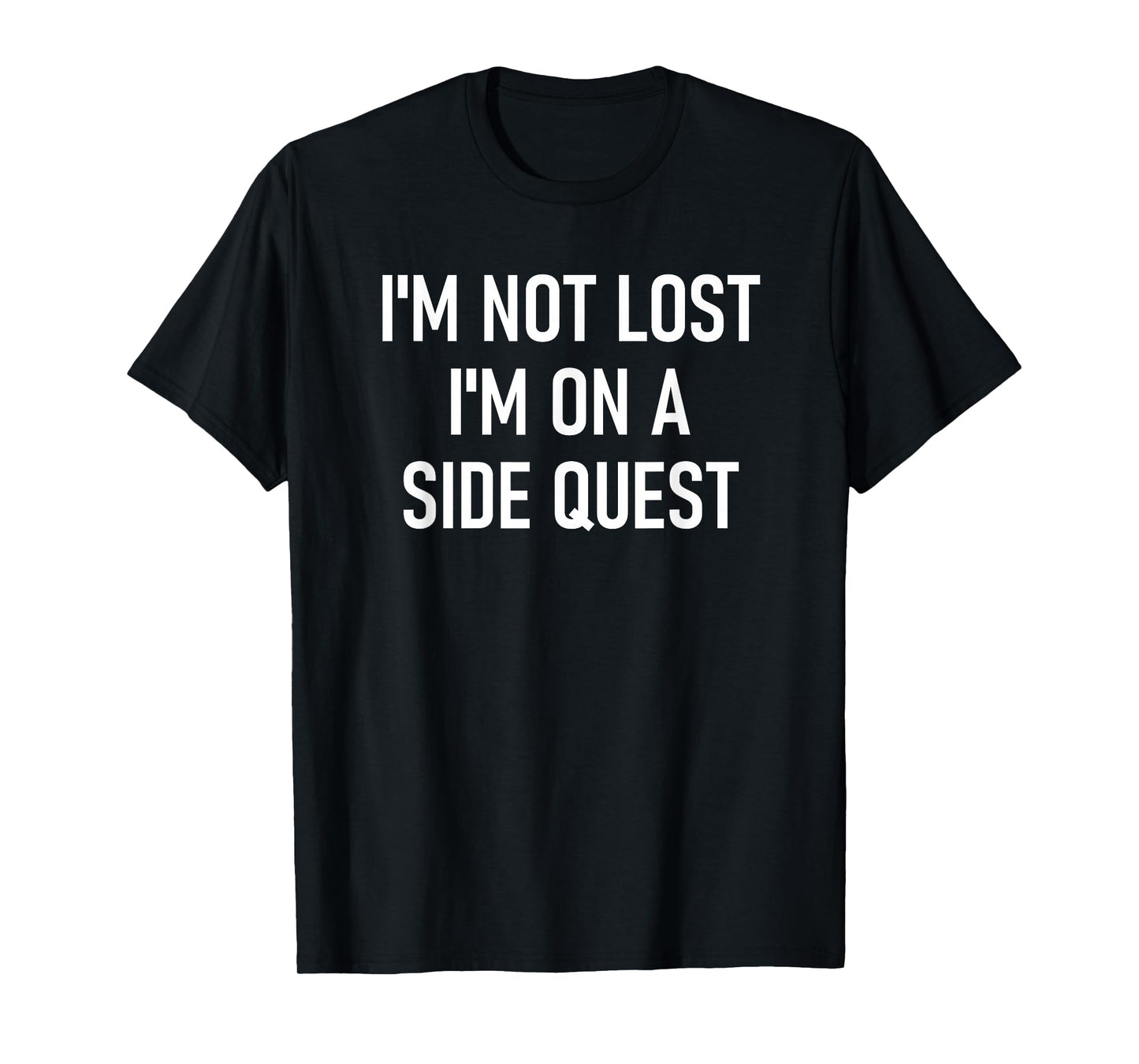 I'm Not Lost I'm On A Side Quest, Funny, Jokes, Sarcastic T-Shirt