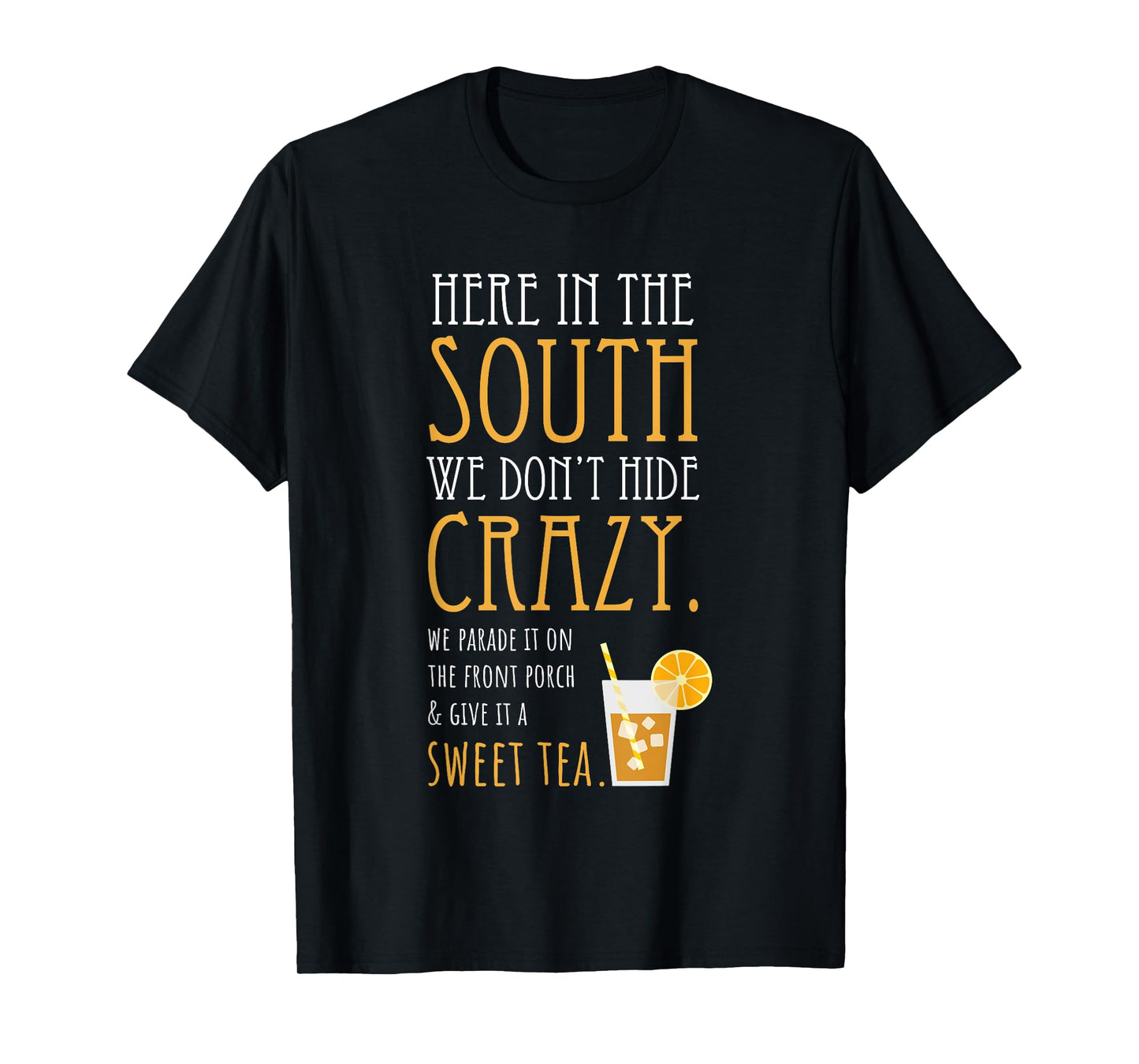 Southern Sweet Tea We Don't Hide Crazy T-Shirt