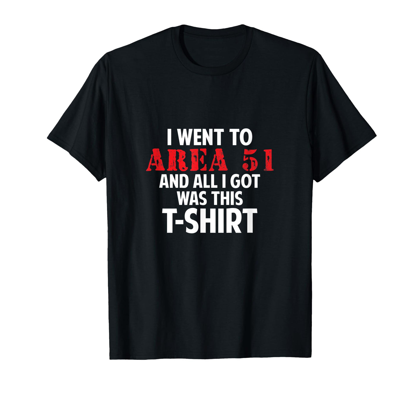 I went to Area 51 and all I got was this T-Shirt Gift T-Shirt