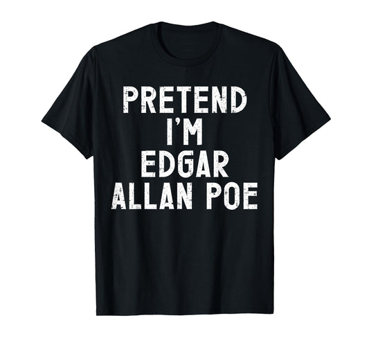 Pretend I'm Edgar Allan Poe Halloween Costume T-Shirt
