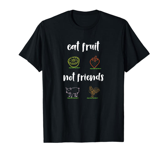 Vegan - eat fruits not friends T-Shirt