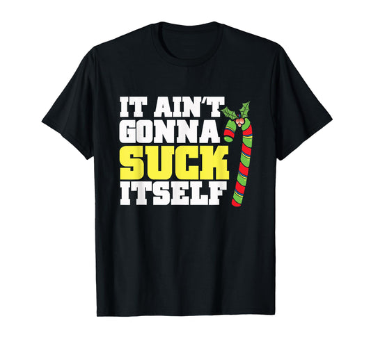 It Ain't Gonna Suck Itself Itself Christmas Candy Cane T-Shirt