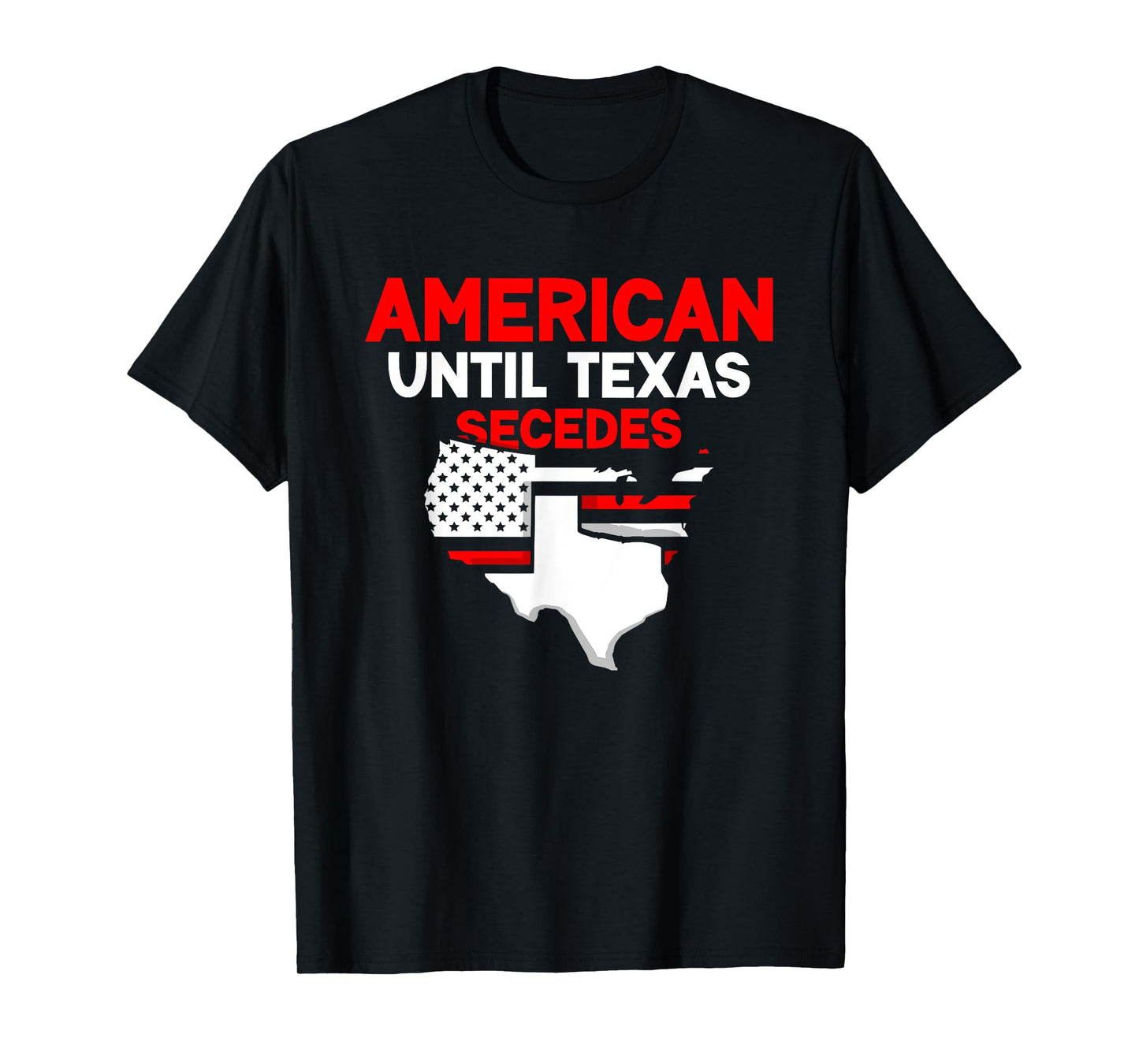 American Until Texas Secedes Sayings Texan State Pride T-Shirt