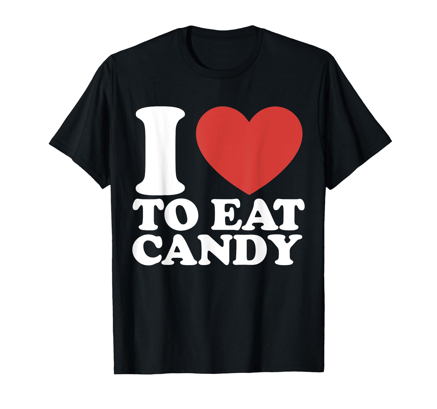 I Love To Eat Candy I Heart To Eat Candy T-Shirt