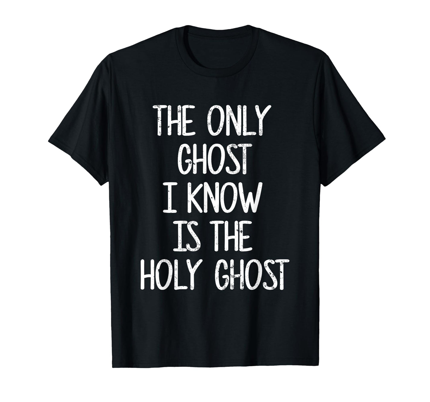 The Only Ghost I Know Is The Holy Ghost | Christian T-Shirt