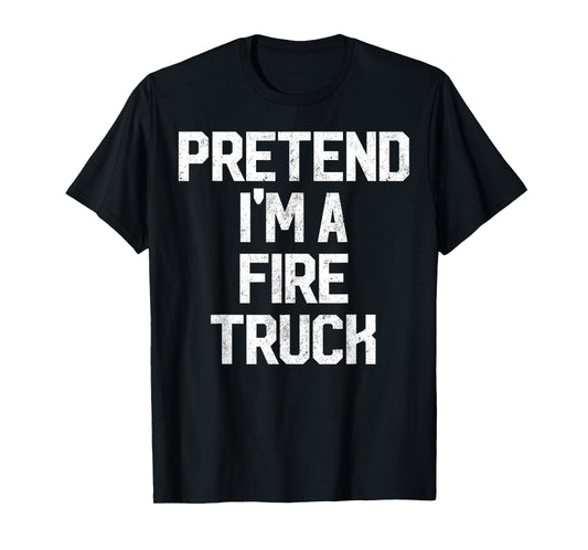 Easy Pretend I'm Fire Truck Costume Gift Fireman Halloween T-Shirt