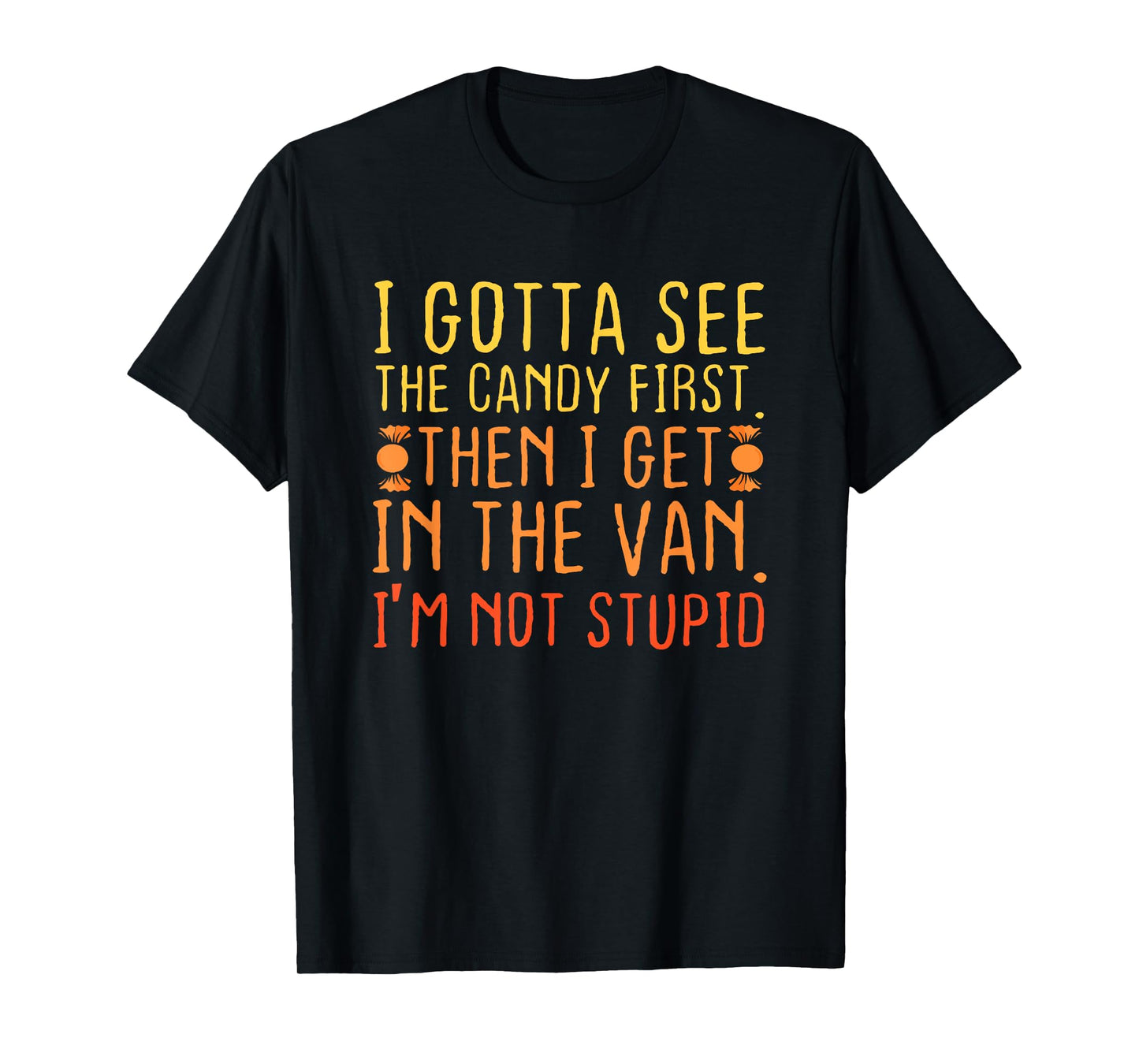 I Gotta See The Candy First T-Shirt | Creepy Adult Humor T-Shirt